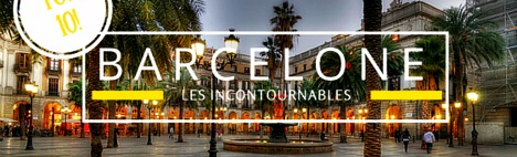 Top 10 des lieux incontournables de Barcelone 