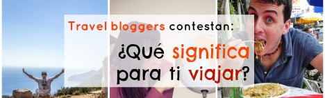 Bloggers responden: ¿Qué significa para ti viajar?