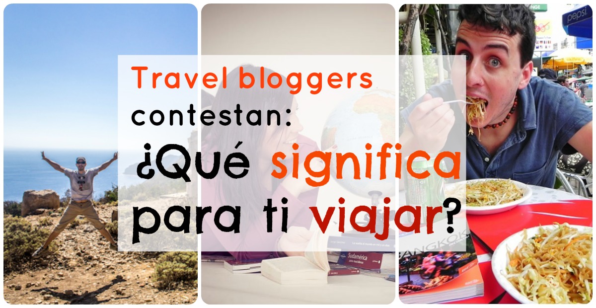 Bloggers responden: ¿Qué significa para ti viajar?