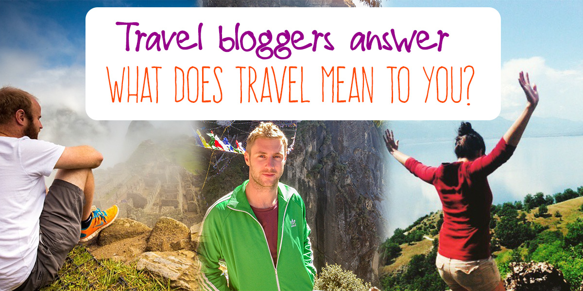 Bloggers respond: 'What does travel mean for you?'